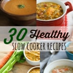 30 Healthy Slow Cooker Recipes - Easy crockpot recipes using whole foods.