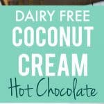 dairy free coconut cream hot chocolate