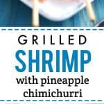 Grilled shrimp with pineapple chimichurri is a fresh and healthy meal for summer!