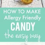 How to make allergy friendly candy the easy way. Save time and money making your own allergen free treats!
