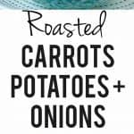 gluten free roasted carrots potatoes and onions